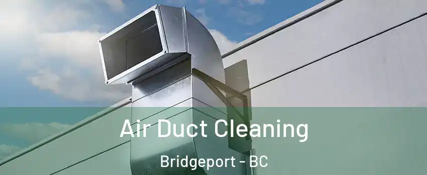  Air Duct Cleaning Bridgeport - BC