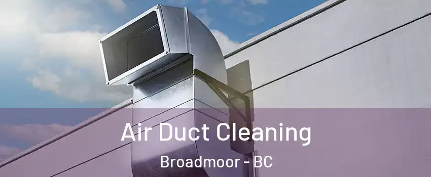  Air Duct Cleaning Broadmoor - BC