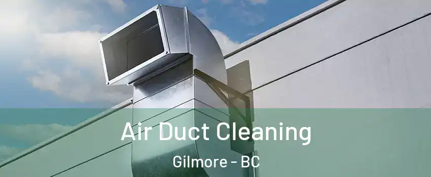  Air Duct Cleaning Gilmore - BC
