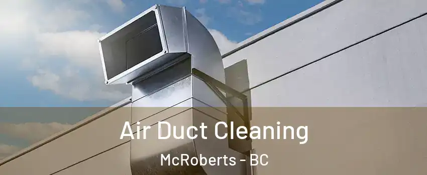  Air Duct Cleaning McRoberts - BC