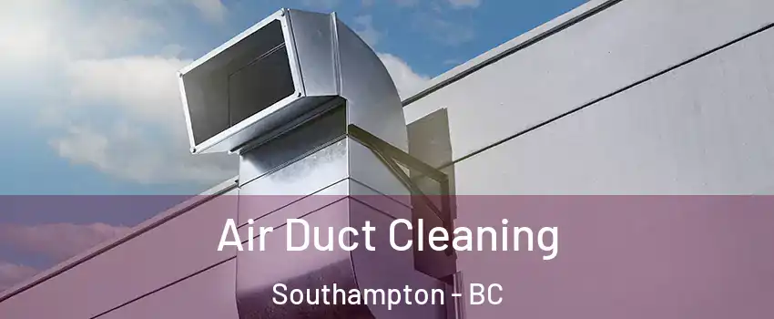  Air Duct Cleaning Southampton - BC