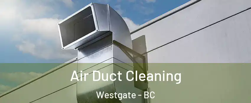  Air Duct Cleaning Westgate - BC