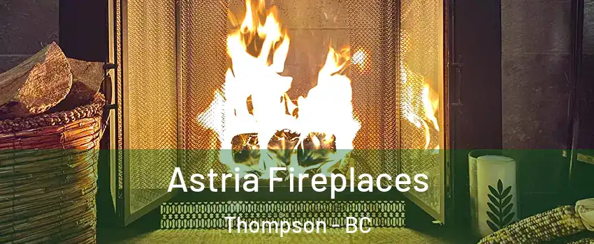  Astria Fireplaces Thompson - BC