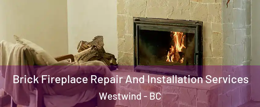 Brick Fireplace Repair And Installation Services Westwind - BC