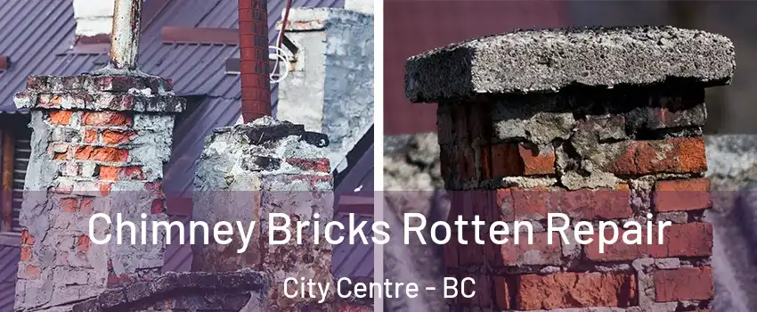  Chimney Bricks Rotten Repair City Centre - BC