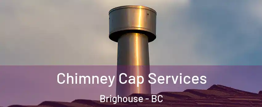  Chimney Cap Services Brighouse - BC