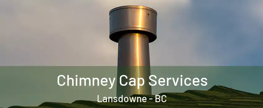  Chimney Cap Services Lansdowne - BC