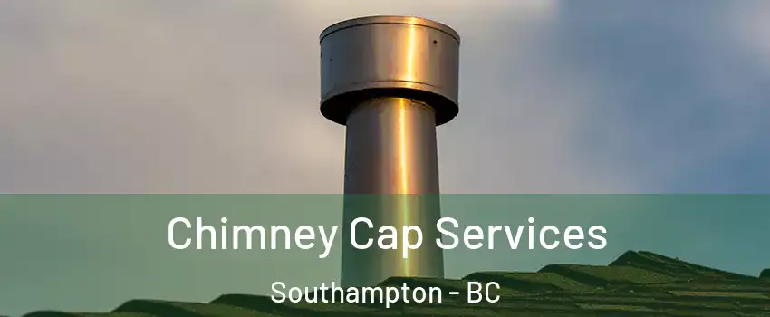  Chimney Cap Services Southampton - BC