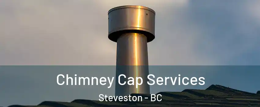  Chimney Cap Services Steveston - BC