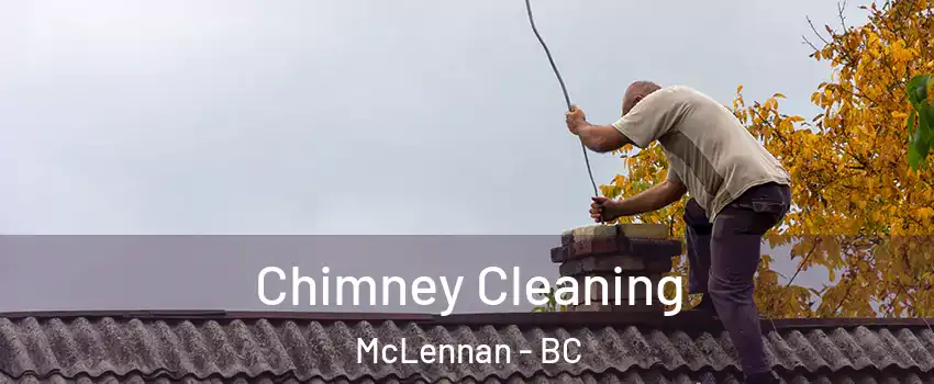  Chimney Cleaning McLennan - BC