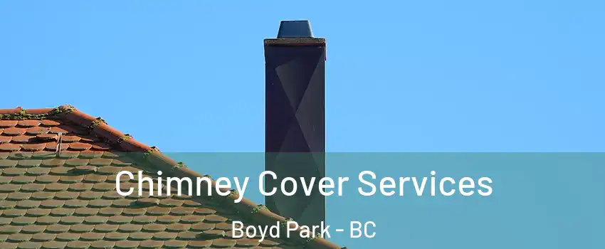  Chimney Cover Services Boyd Park - BC