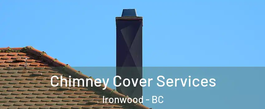  Chimney Cover Services Ironwood - BC