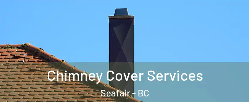  Chimney Cover Services Seafair - BC