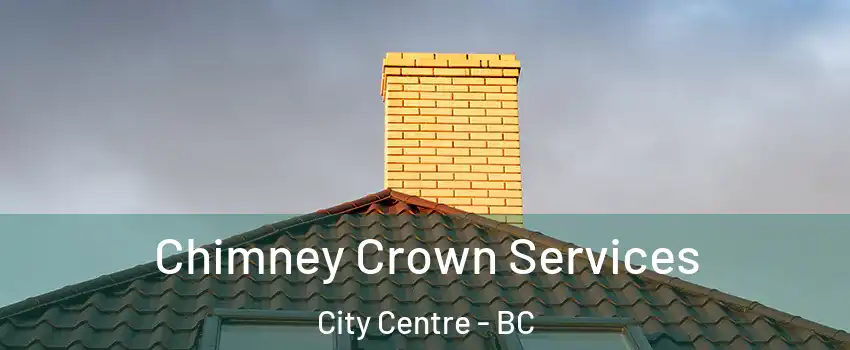 Chimney Crown Services City Centre - BC