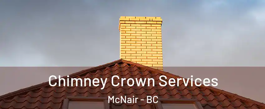 Chimney Crown Services McNair - BC