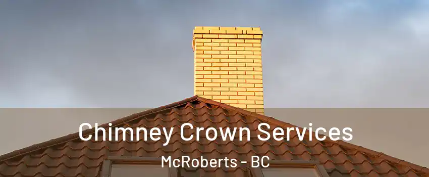 Chimney Crown Services McRoberts - BC