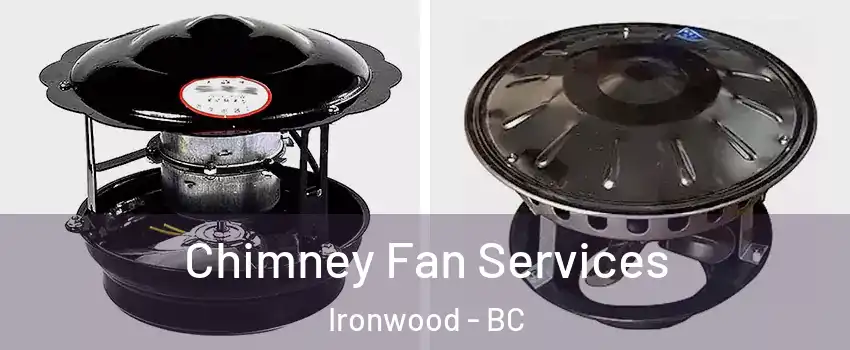  Chimney Fan Services Ironwood - BC