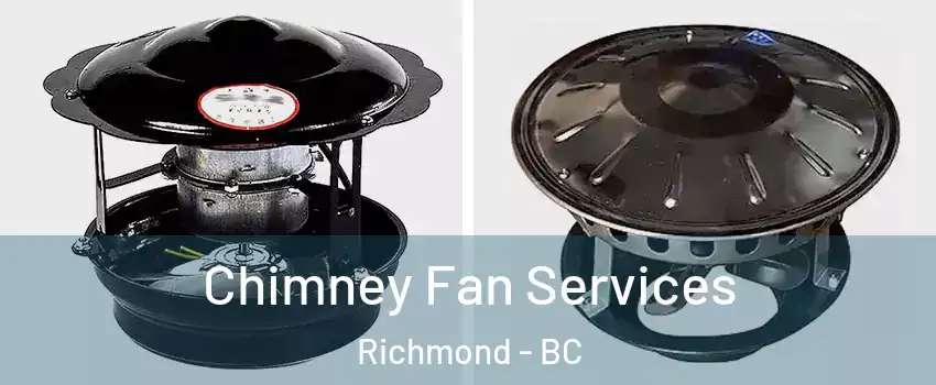  Chimney Fan Services Richmond - BC