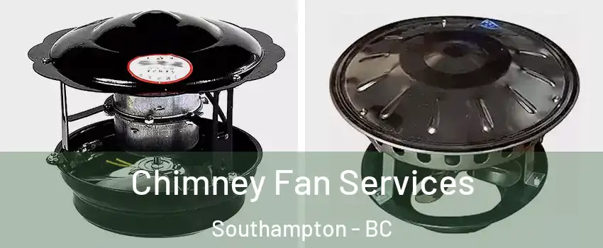  Chimney Fan Services Southampton - BC