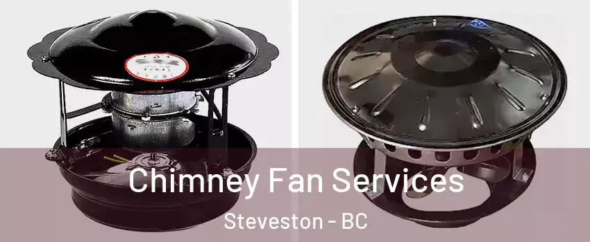  Chimney Fan Services Steveston - BC