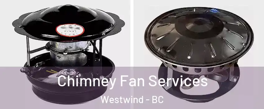  Chimney Fan Services Westwind - BC