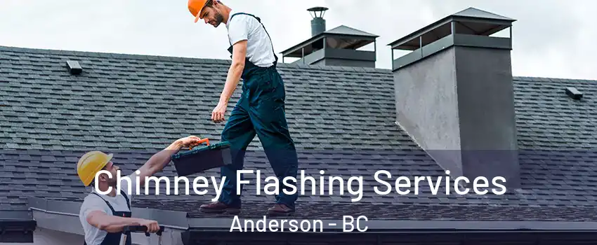Chimney Flashing Services Anderson - BC
