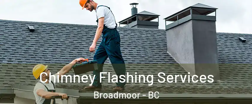 Chimney Flashing Services Broadmoor - BC