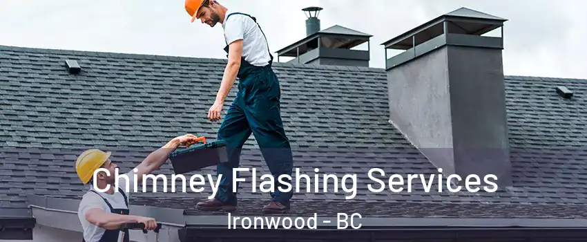 Chimney Flashing Services Ironwood - BC