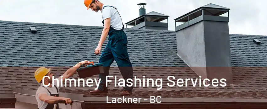 Chimney Flashing Services Lackner - BC