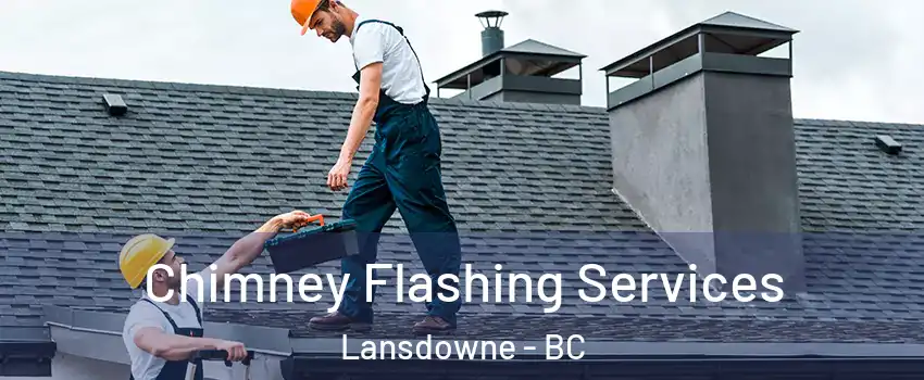 Chimney Flashing Services Lansdowne - BC
