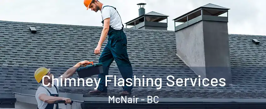 Chimney Flashing Services McNair - BC