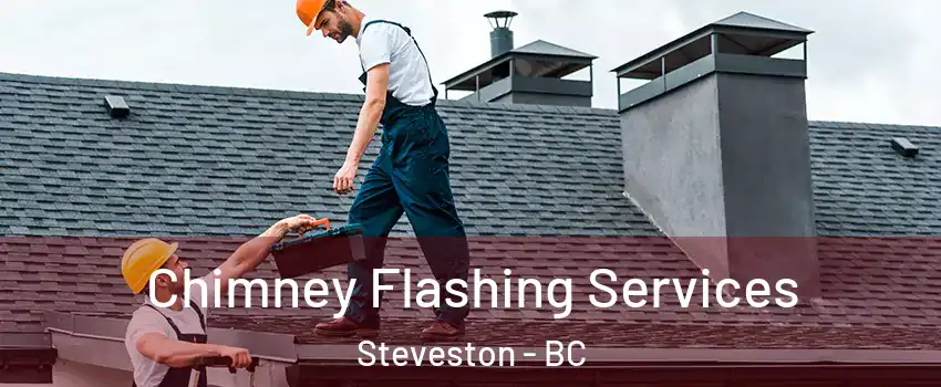 Chimney Flashing Services Steveston - BC