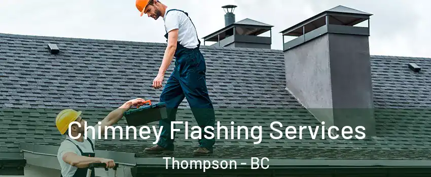 Chimney Flashing Services Thompson - BC