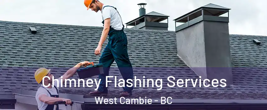 Chimney Flashing Services West Cambie - BC