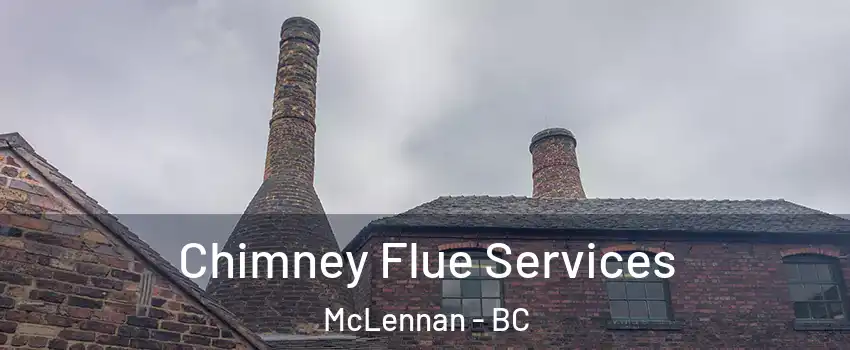  Chimney Flue Services McLennan - BC