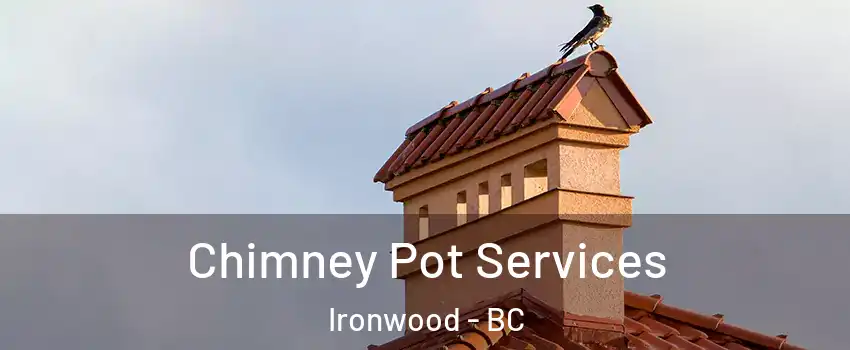  Chimney Pot Services Ironwood - BC