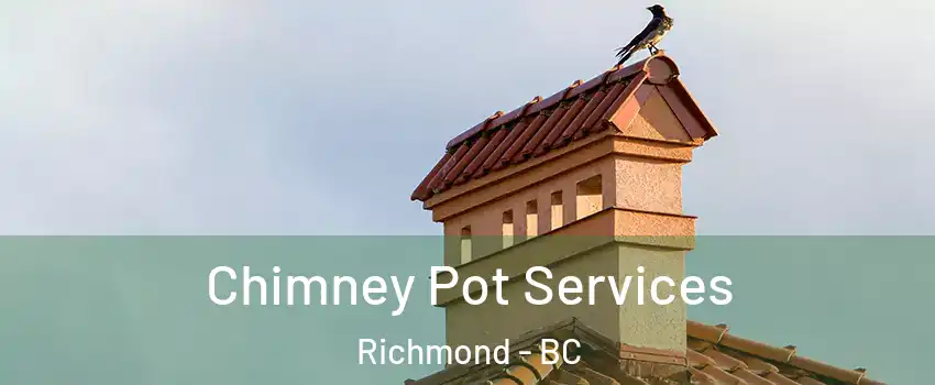  Chimney Pot Services Richmond - BC