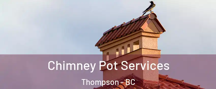  Chimney Pot Services Thompson - BC