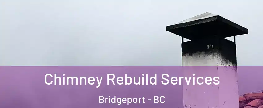  Chimney Rebuild Services Bridgeport - BC