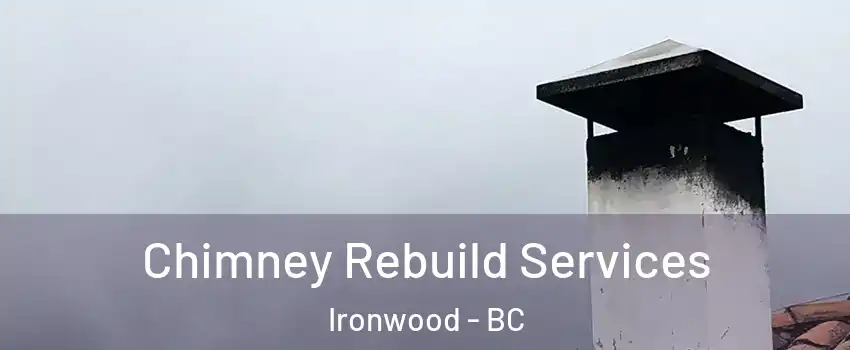  Chimney Rebuild Services Ironwood - BC