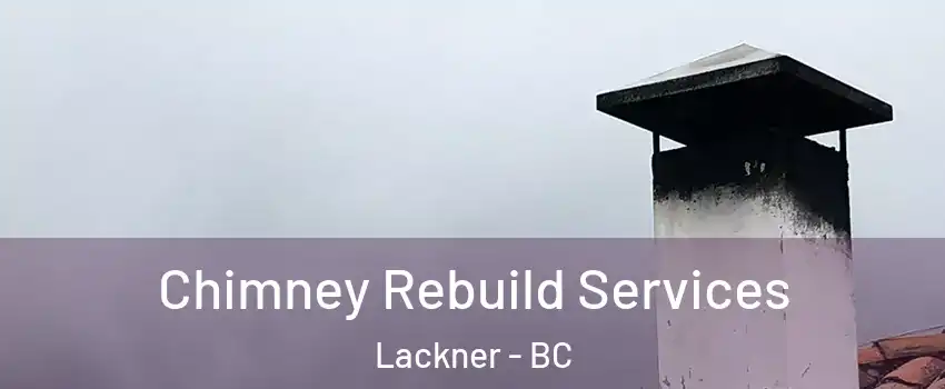  Chimney Rebuild Services Lackner - BC