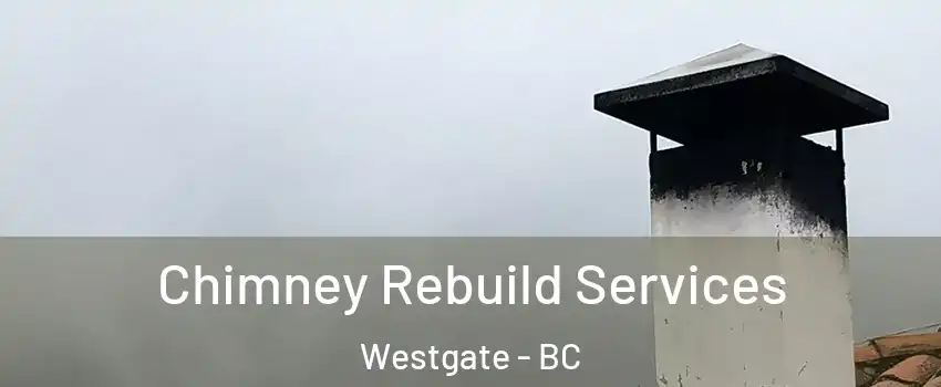  Chimney Rebuild Services Westgate - BC