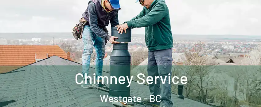  Chimney Service Westgate - BC