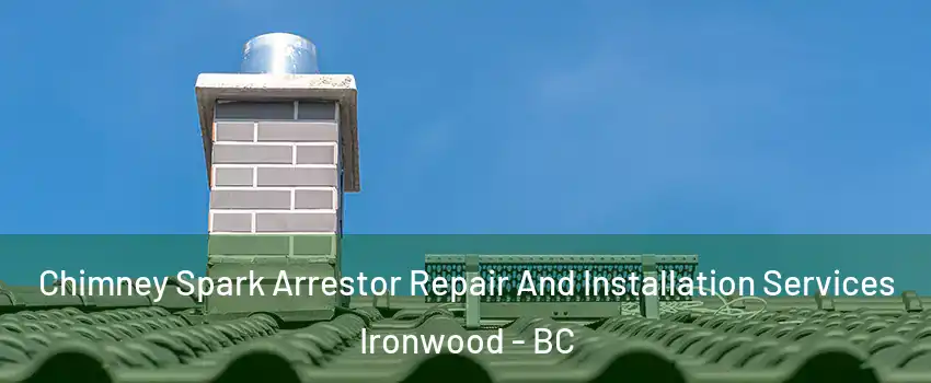 Chimney Spark Arrestor Repair And Installation Services Ironwood - BC