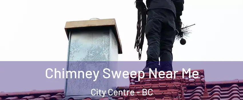  Chimney Sweep Near Me City Centre - BC