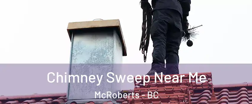  Chimney Sweep Near Me McRoberts - BC