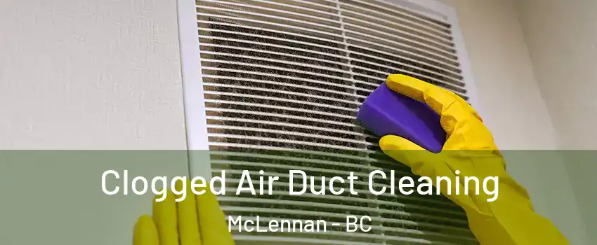  Clogged Air Duct Cleaning McLennan - BC