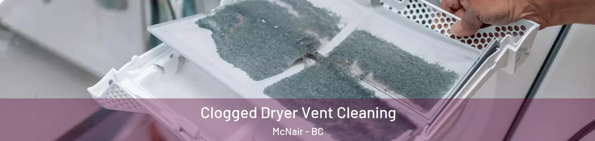  Clogged Dryer Vent Cleaning McNair - BC