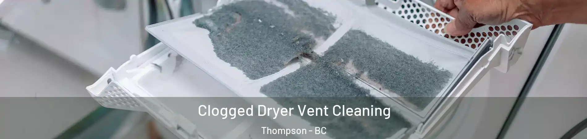  Clogged Dryer Vent Cleaning Thompson - BC
