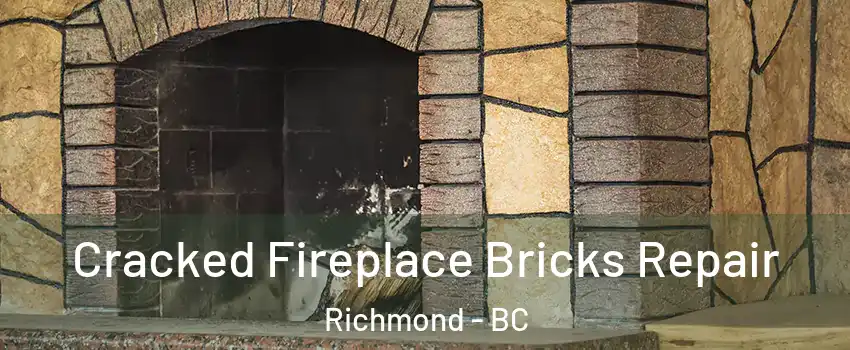  Cracked Fireplace Bricks Repair Richmond - BC